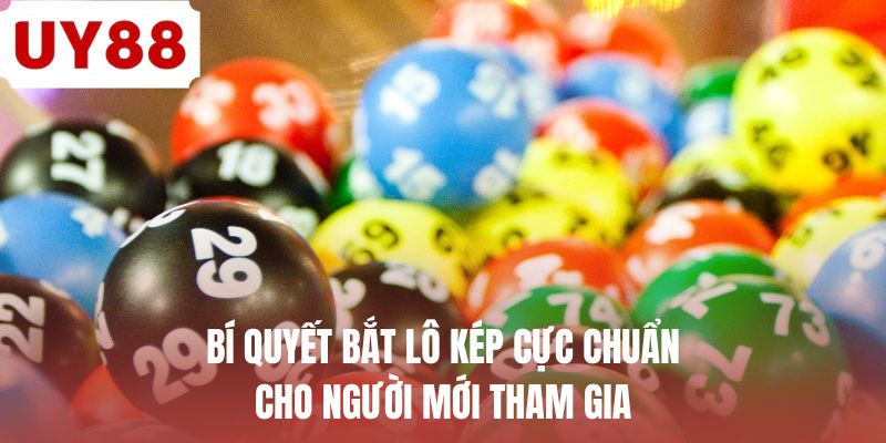 Bí quyết bắt lô kép cực chuẩn cho người mới tham gia