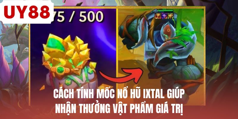 Cách tính mốc nổ hũ Ixtal giúp nhận thưởng vật phẩm giá trị