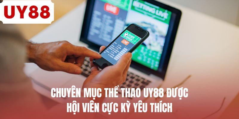 Chuyên mục thể thao UY88 được hội viên cực kỳ yêu thích