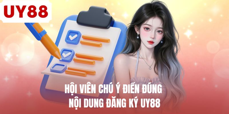 Hội viên điền đúng nội dung đăng ký UY88 
