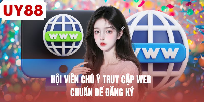 Hội viên chú ý truy cập web chuẩn để đăng ký 