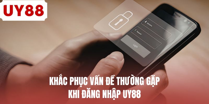 Khắc phục vấn đề thường gặp khi đăng nhập UY88