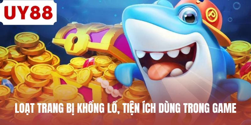 Loạt trang bị khổng lồ, tiện ích dùng trong game