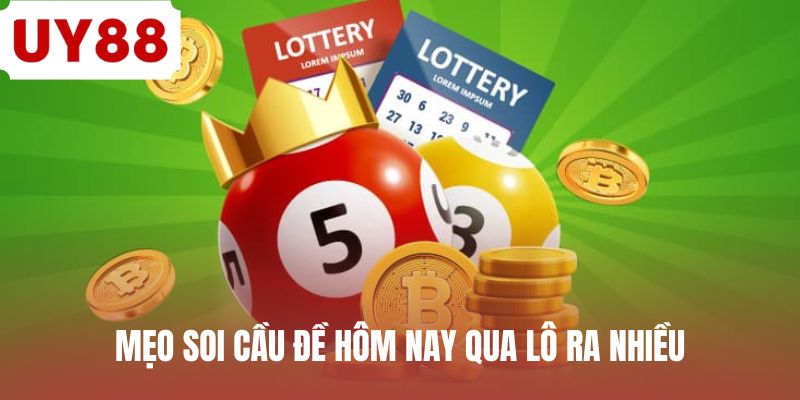 Mẹo soi cầu đề hôm nay qua lô ra nhiều