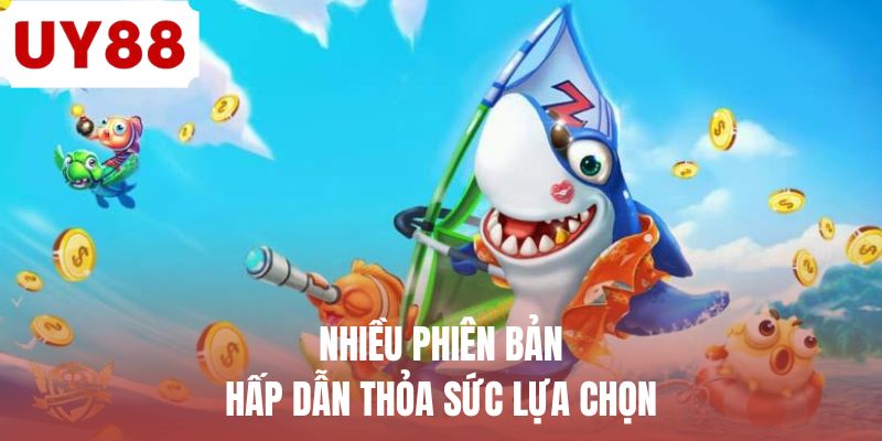 Nhiều phiên bản hấp dẫn thỏa sức lựa chọn