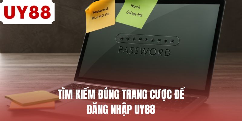 Tìm kiếm đúng trang cược để đăng nhập UY88