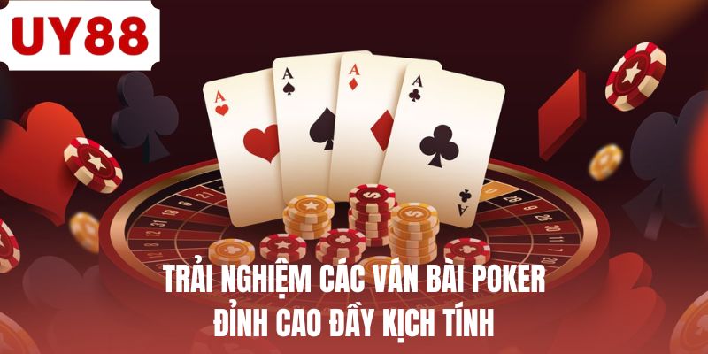 Trải nghiệm các ván bài Poker đỉnh cao đầy kịch tính